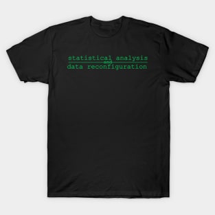 statistical analysis and data reconfiguration T-Shirt